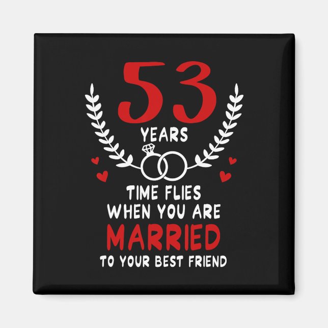 53 Years Time Flies Married To Best Friend Couples Magnet (Front)
