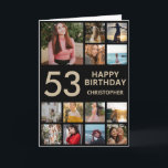 53rd Birthday Photo Collage 13 Photos Black & Gold Card<br><div class="desc">53rd Happy Birthday Photo Collage 13 Photos Black and Gold Birthday Card for Any Age. 1st 13th 15th 16th 18th 20th 21st 30th 40th 50th 60th 70th 80th 90th 100th,  Any Ages. For further customization,  please click the "Customize it" button and use our design tool to modify this template.</div>