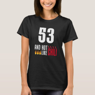 53th Birthday Women Men Funny Hot Like Chili T-Shirt