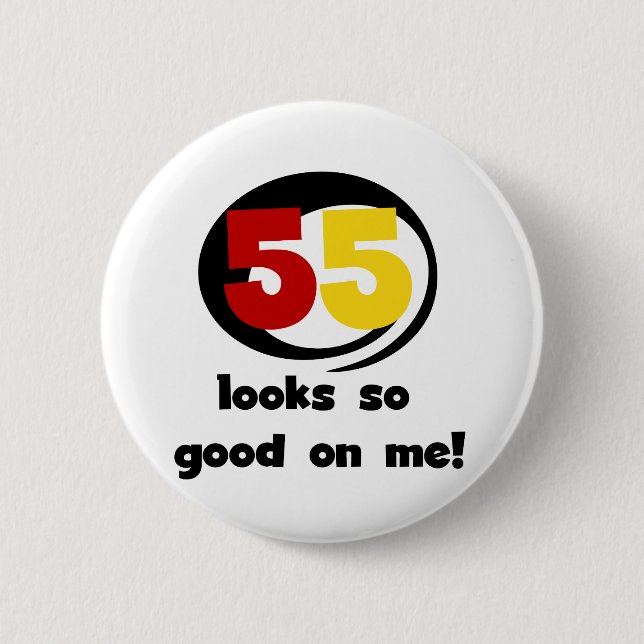 55 Looks So Good On Me T-shirts and Gifts 2 Inch Round Button (Front)