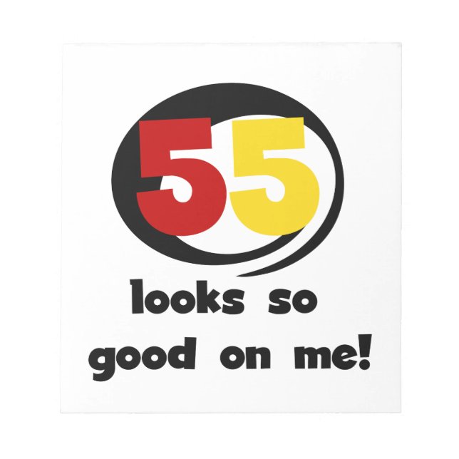 55 Looks So Good On Me T-shirts and Gifts Notepad (Front)