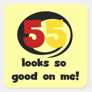 55 Looks So Good On Me T-shirts and Gifts Square Sticker