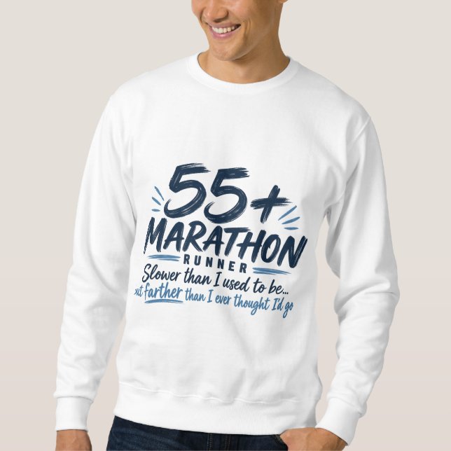 55+ Marathon Runner Slower But Farther Running  Sweatshirt (Front)