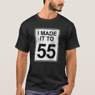 55 Speed Limit Sign I Made It To 55th Birthday T-Shirt