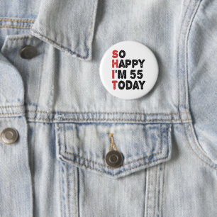 55th Birthday So Happy I'm 55 Today Gift Funny 2 Inch Round Button