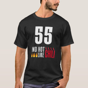 55th Birthday Women Men Funny Hot Like Chili T-Shirt