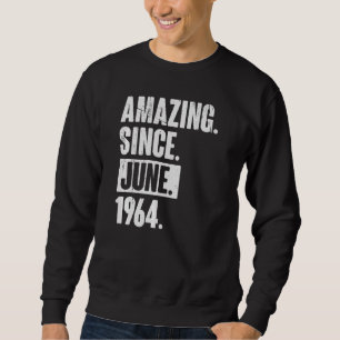 58 Year Old 58th Birthday Amazing Since June 196 Sweatshirt