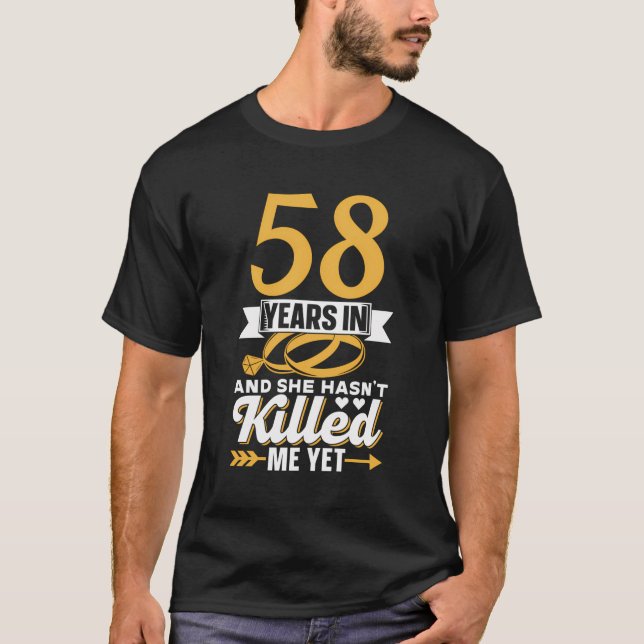 58 Years In And She Hasn'T Killed Me Yet Men Him A T-Shirt (Front)