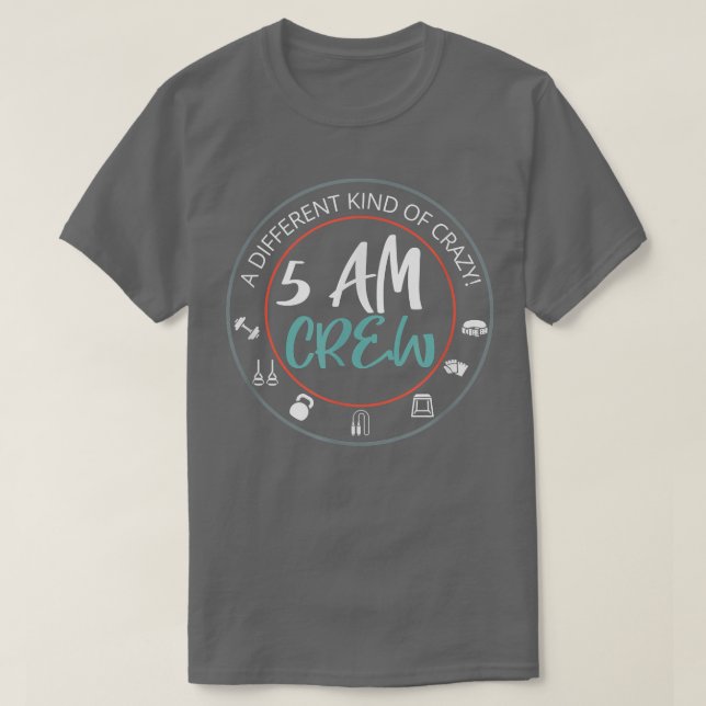 5 AM CREW A DIFFERENT KIND OF CRAZY! Workout Gym T T-Shirt (Design Front)