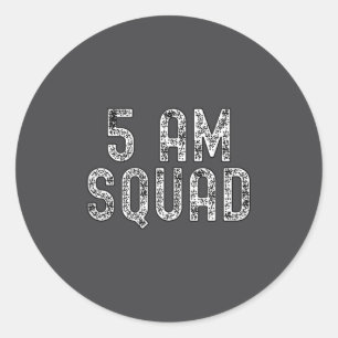 5 Am Squad _ Funny Gym Workout Quote Apparel Tank Classic Round Sticker