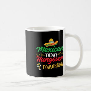 5 De Mayo Mexican Today Hungover Tomorrow Coffee Mug