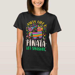 5 de Mayo Party like a Pinata Get Smashed T-Shirt