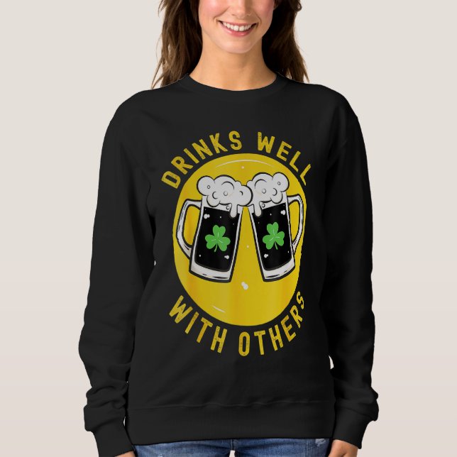 5 Drinks Well With Others Green St Patricks Day Sweatshirt (Front)