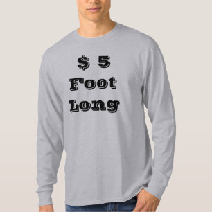 $ 5 Foot Long T-Shirt