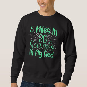 5 Miles In 30 Seconds In Bed Marathon Fitness Runn Sweatshirt