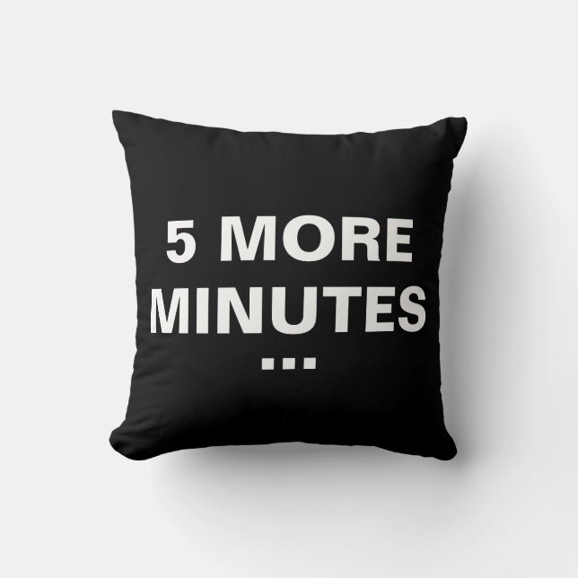 5 More Minutes | Funny Throw Pillow (Front)