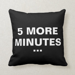 5 More Minutes Funny Throw Pillow