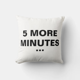 5 More Minutes   Funny Throw Pillow