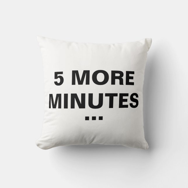 5 More Minutes | Funny Throw Pillow (Front)