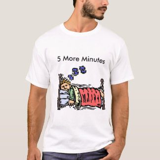 5 More Minutes Shirt