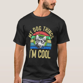 5 My Dog Things I'm Cool German Shepherd T-Shirt