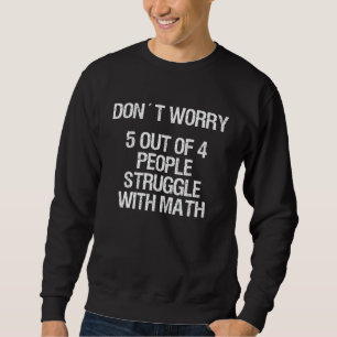 5 Of 4 People Struggle With Math Funny Teacher Tea Sweatshirt