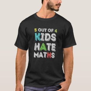 5 Out Of 4 Kids Struggle With Maths Maths Teacher T-Shirt