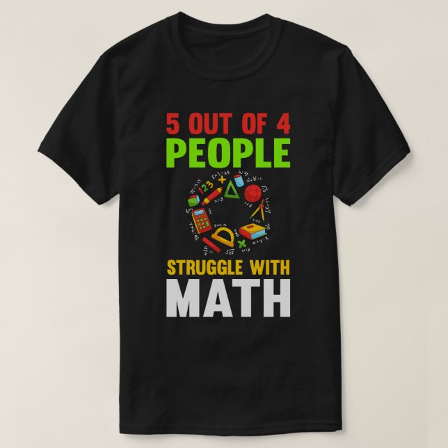 5 Out Of 4 People Struggle Math T-Shirt (Design Front)