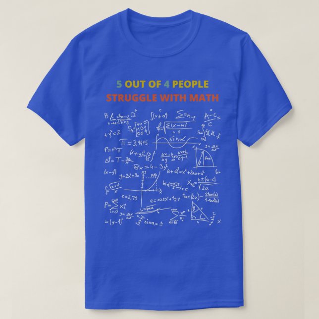 5 Out Of 4 People Struggle With Math 18 T-Shirt (Design Front)