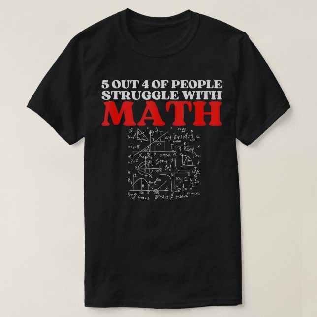 5 Out Of 4 People Struggle With Math Funny Math Sc T-Shirt (Design Front)