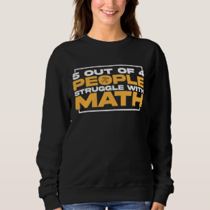 5 out of 4 People Struggle with Math Math Teacher Sweatshirt