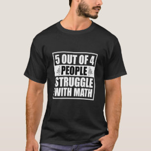 5 out of 4 People Struggle with Math Math Teacher  T-Shirt