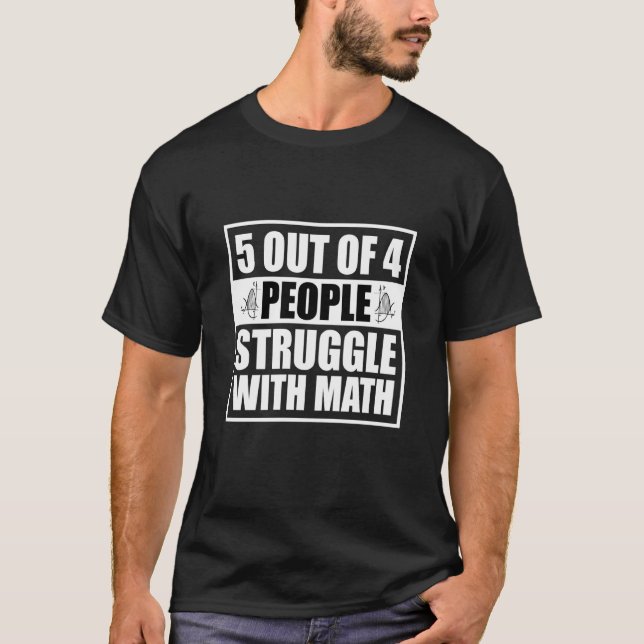5 out of 4 People Struggle with Math Math Teacher  T-Shirt (Front)
