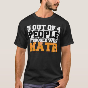 5 out of 4 People Struggle with Math Math Teacher T-Shirt