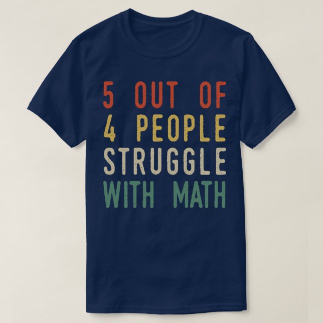 5 Out Of 4 People Struggle With Math T-Shirt (Design Front)