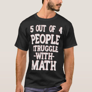 5 Out of 4 People Struggle With Math Teacher 7 T-Shirt