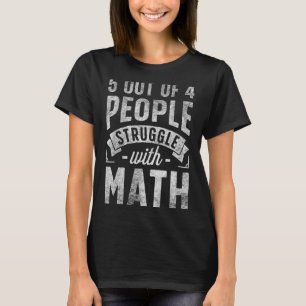 5 Out Of 4 People Struggle With Math Teacher Funny T-Shirt