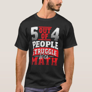 5 Out Of 4 People Struggle With Math Teacher Mathe T-Shirt