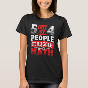 5 Out Of 4 People Struggle With Math Teacher Mathe T-Shirt