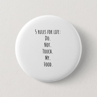 5 rules for life Do. Not. Touch. My. Food. 2 Inch Round Button