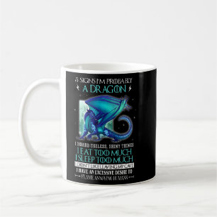 5 Signs I'm Probably A Dragon For Dragon  Coffee Mug