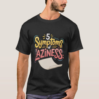 5 Symptoms of Laziness Lazy Behavior Puns - T-Shirt