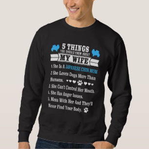 5 Things About My Wife Japanese Chin Sweatshirt