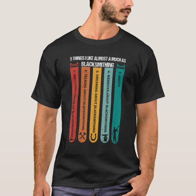 5 Things i like Almost A Much As Blacksmithing T-Shirt (Front)