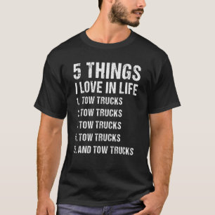 5 Things I Love In Life Tow Truck Operator T-Shirt