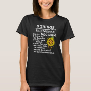 5 Things You Should Know About Dog Mom Sunflower W T-Shirt