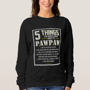 5 Things You Should Know About My Grandpa Pawpaw Sweatshirt