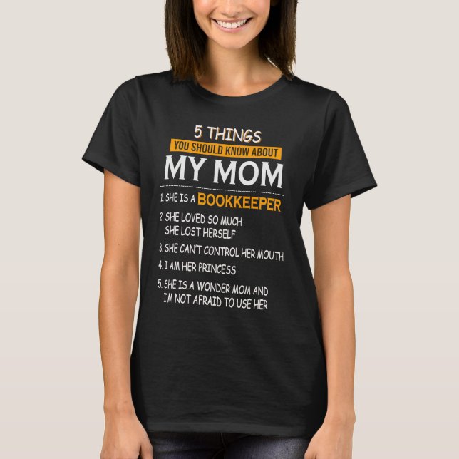 5 Things You Should Know About My Mom Bookkeeper T-Shirt (Front)