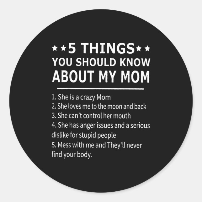 5 Things You Should Know About My Mom Tee Shirt Gi Classic Round Sticker (Front)