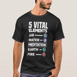 5 Vital Elements Air Water Meditation Earth Fire R T-Shirt
